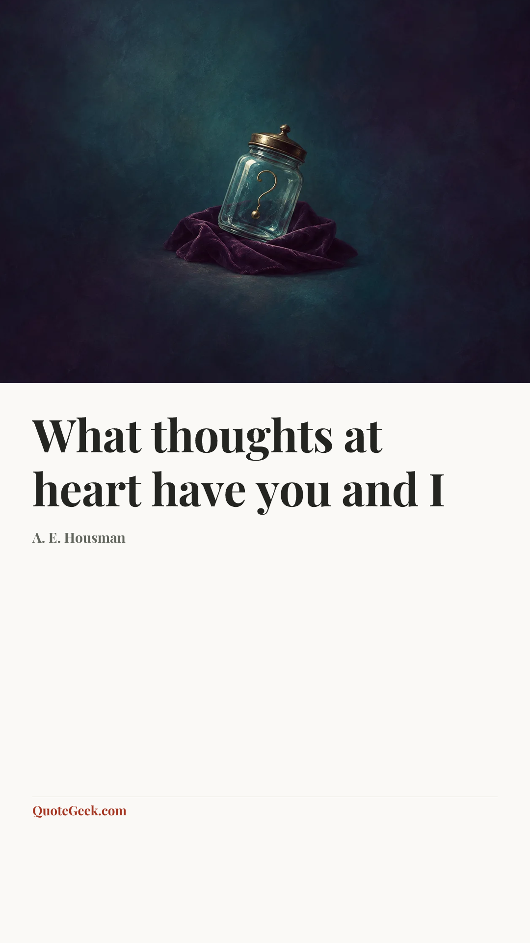 “What thoughts at heart have you and I” — A. E. Housman. Illustrated QuoteGeek card.