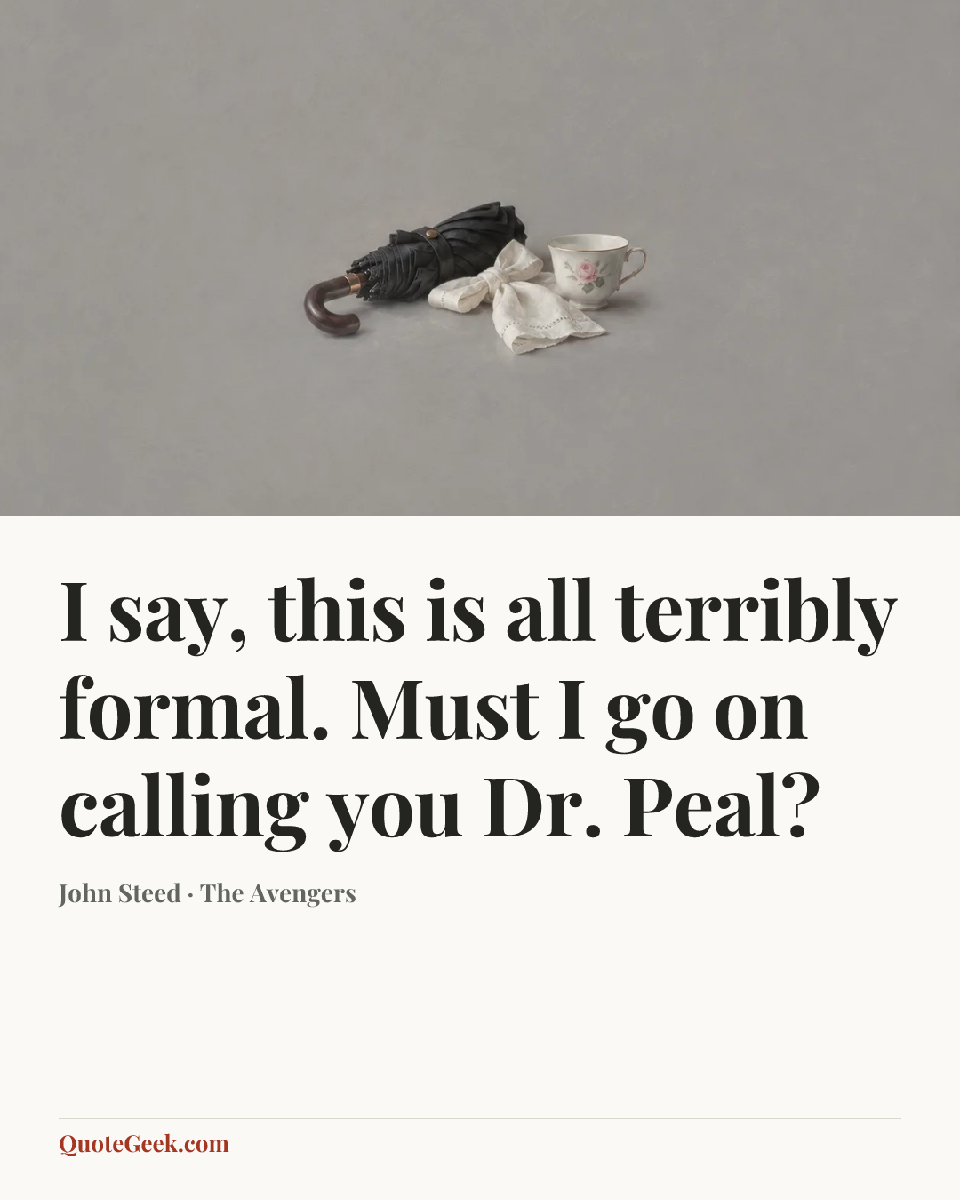 “I say, this is all terribly formal. Must I go on calling you Dr. Peal?” — John Steed · The Avengers. Illustrated QuoteGeek card.