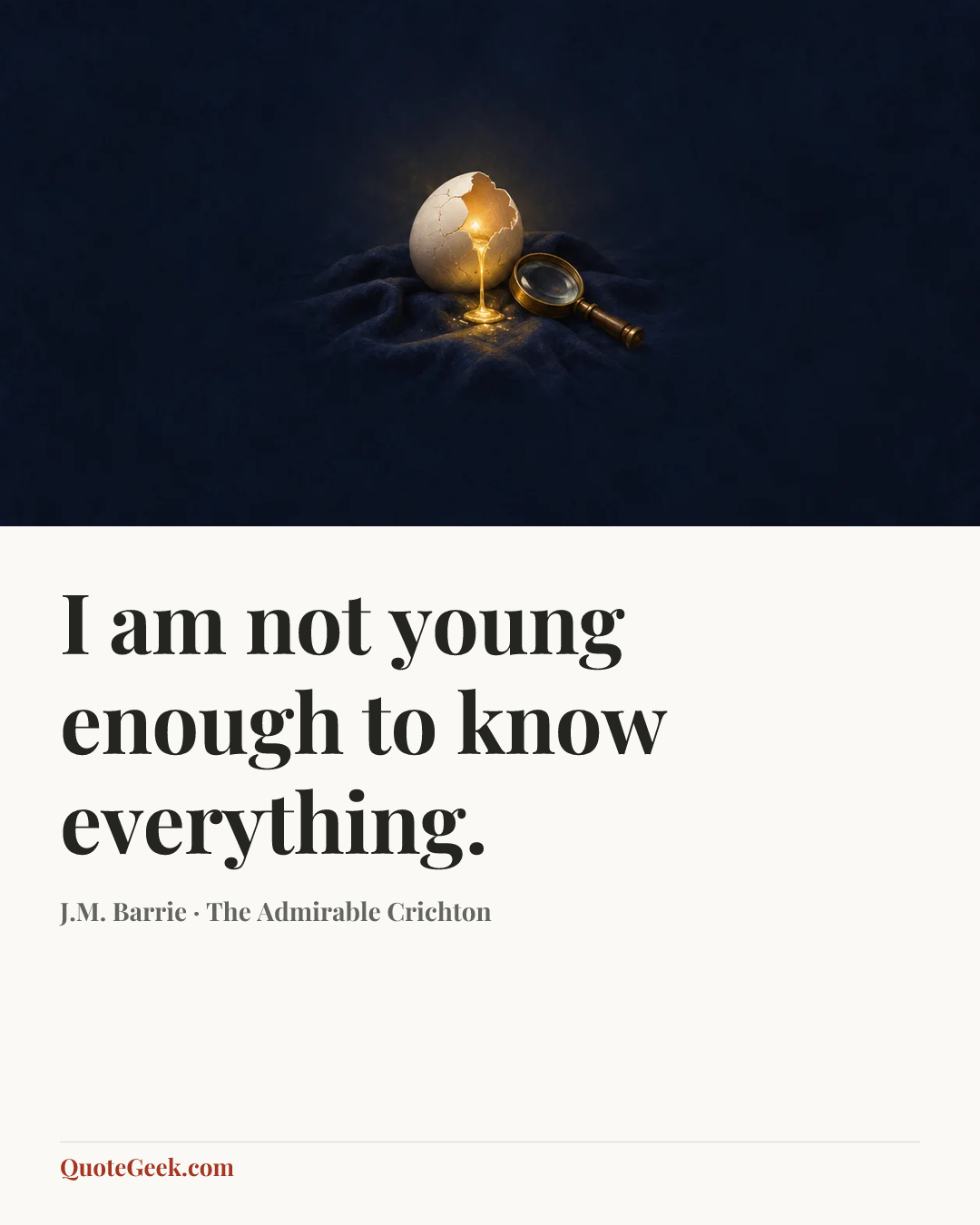 “I am not young enough to know everything.” — J.M. Barrie · The Admirable Crichton. Illustrated QuoteGeek card.