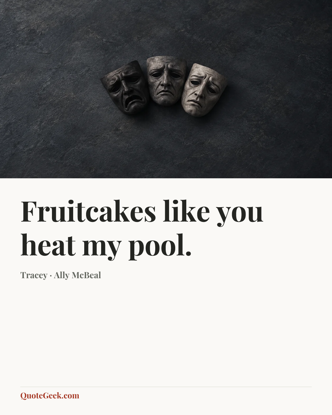 “Fruitcakes like you heat my pool.” — Tracey · Ally McBeal. Illustrated QuoteGeek card.