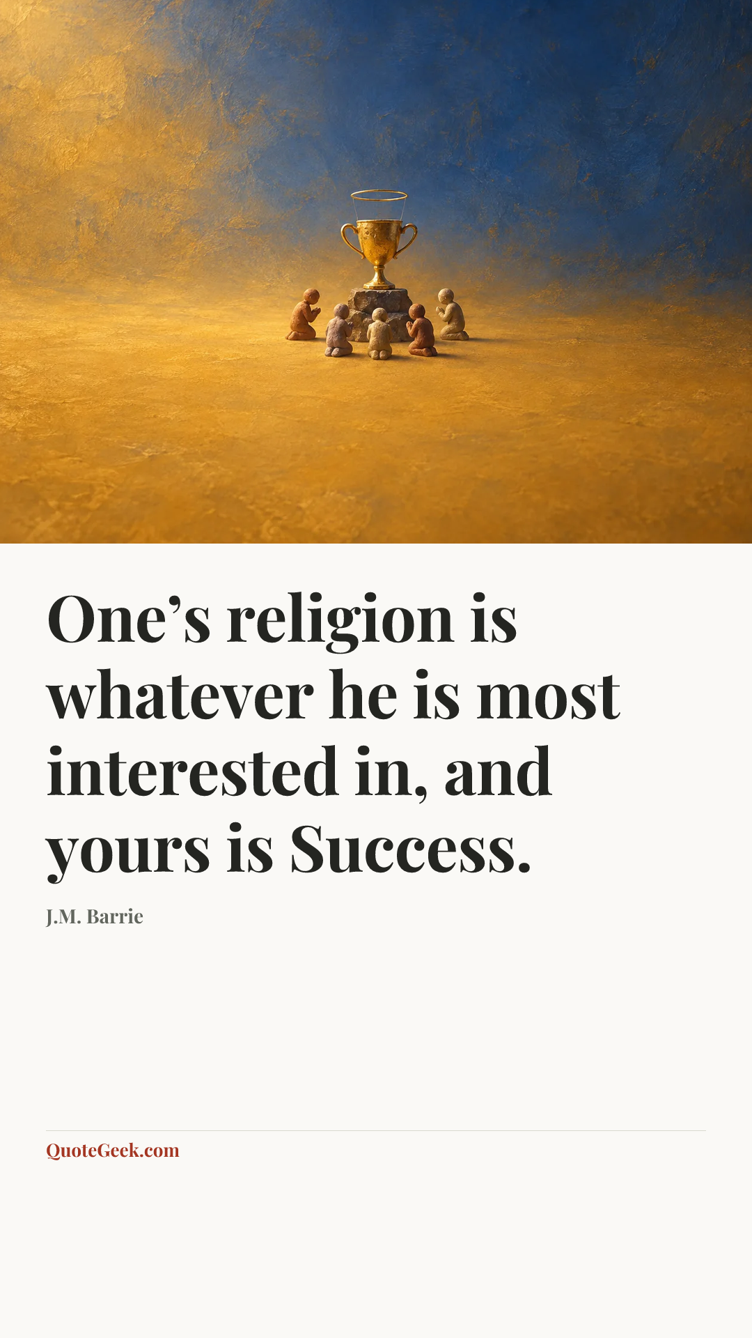 “One’s religion is whatever he is most interested in, and yours is Success.” — J.M. Barrie. Illustrated QuoteGeek card.