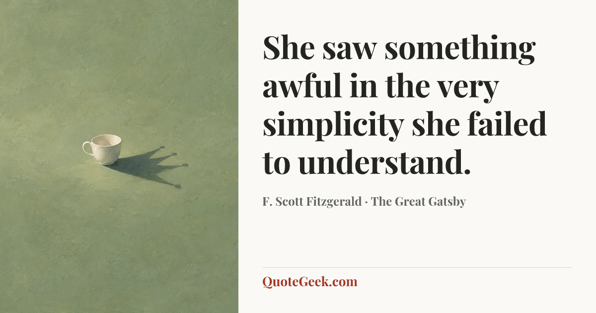 “She saw something awful in the very simplicity she failed to understand.” — F. Scott Fitzgerald · The Great Gatsby. Illustrated QuoteGeek card.