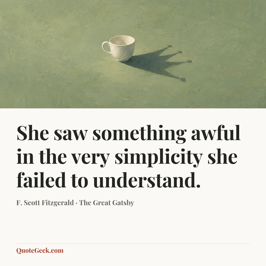 “She saw something awful in the very simplicity she failed to understand.” — F. Scott Fitzgerald · The Great Gatsby. Illustrated QuoteGeek card.