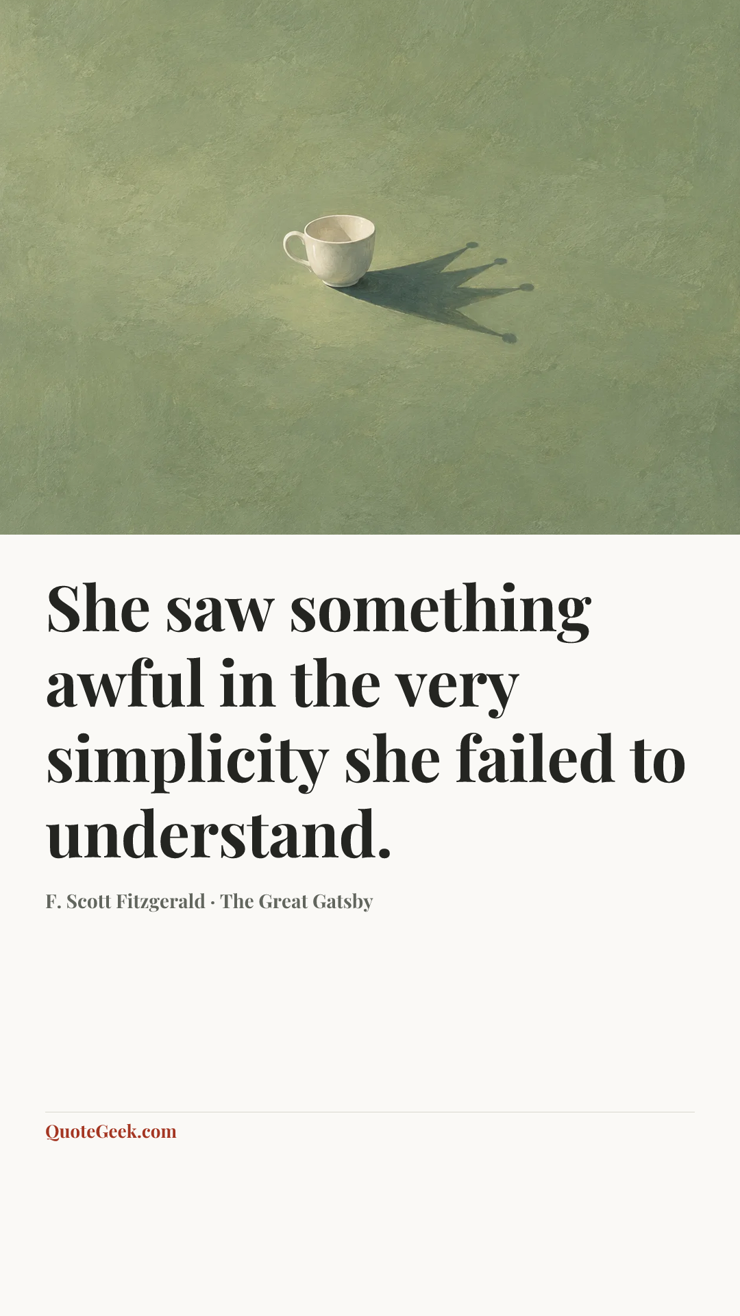 “She saw something awful in the very simplicity she failed to understand.” — F. Scott Fitzgerald · The Great Gatsby. Illustrated QuoteGeek card.