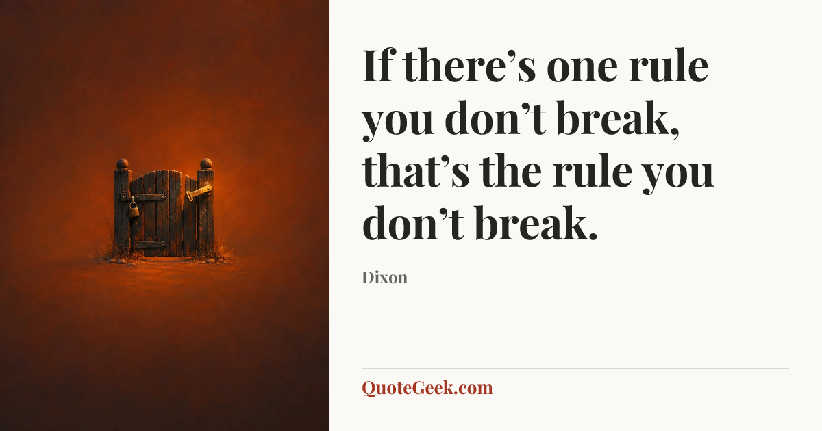 “If there’s one rule you don’t break, that’s the rule you don’t break.” — Dixon. Illustrated QuoteGeek card.