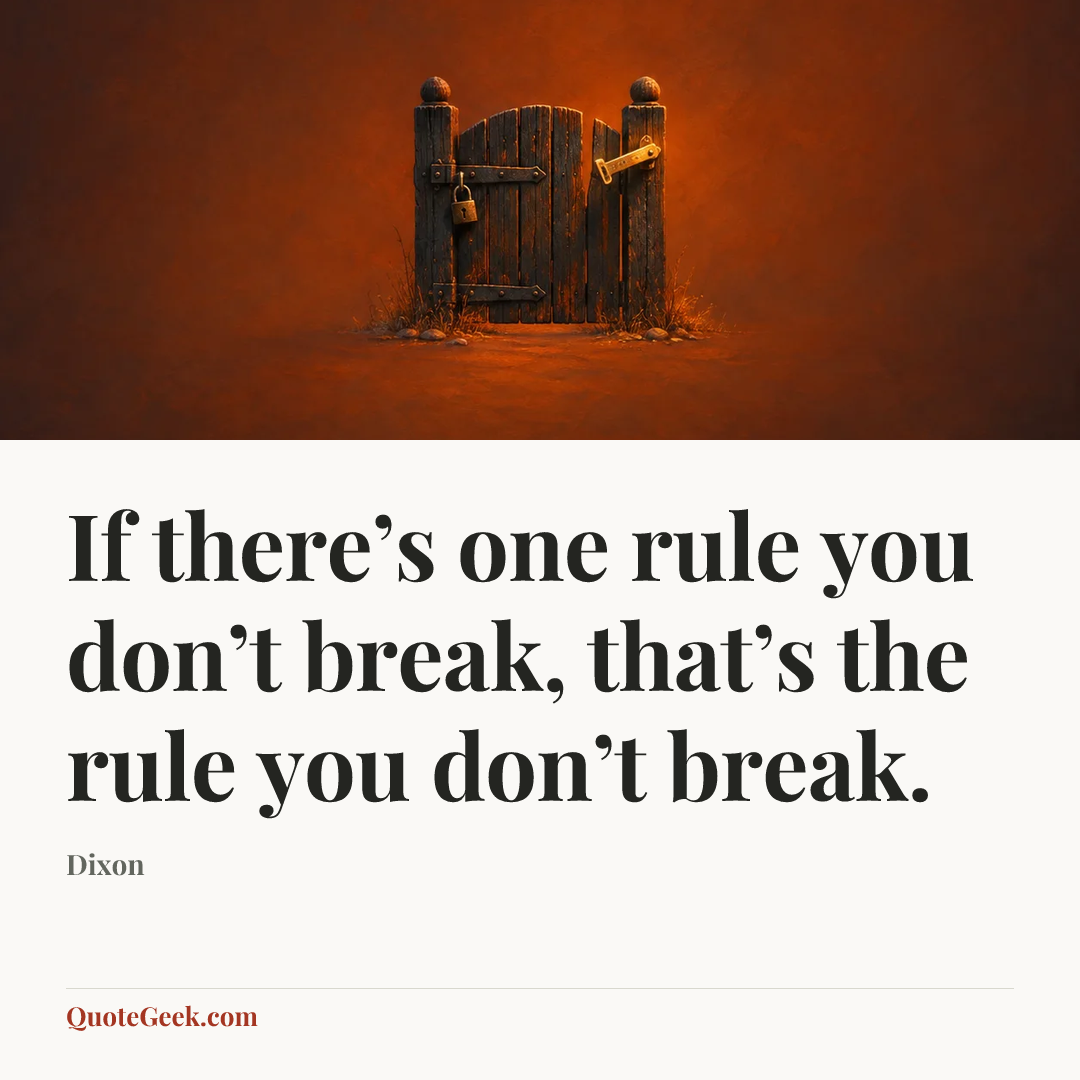 “If there’s one rule you don’t break, that’s the rule you don’t break.” — Dixon. Illustrated QuoteGeek card.
