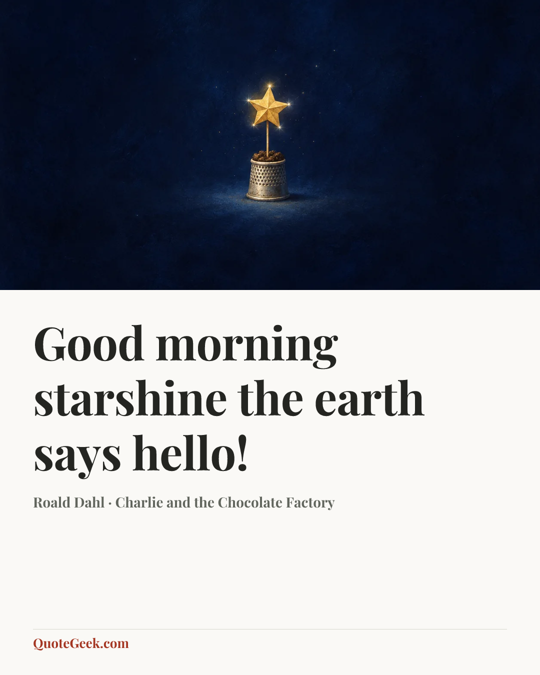 “Good morning starshine the earth says hello!” — Roald Dahl · Charlie and the Chocolate Factory. Illustrated QuoteGeek card.