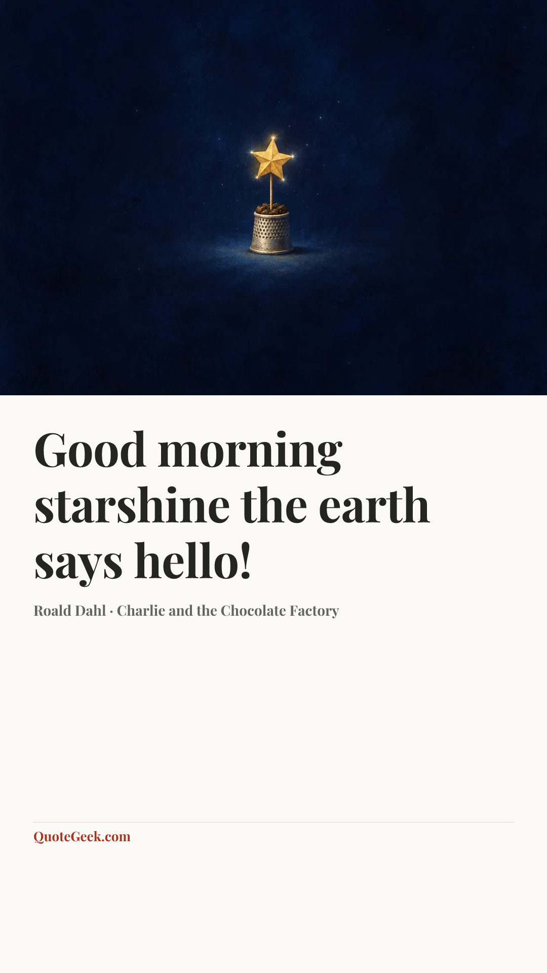 “Good morning starshine the earth says hello!” — Roald Dahl · Charlie and the Chocolate Factory. Illustrated QuoteGeek card.