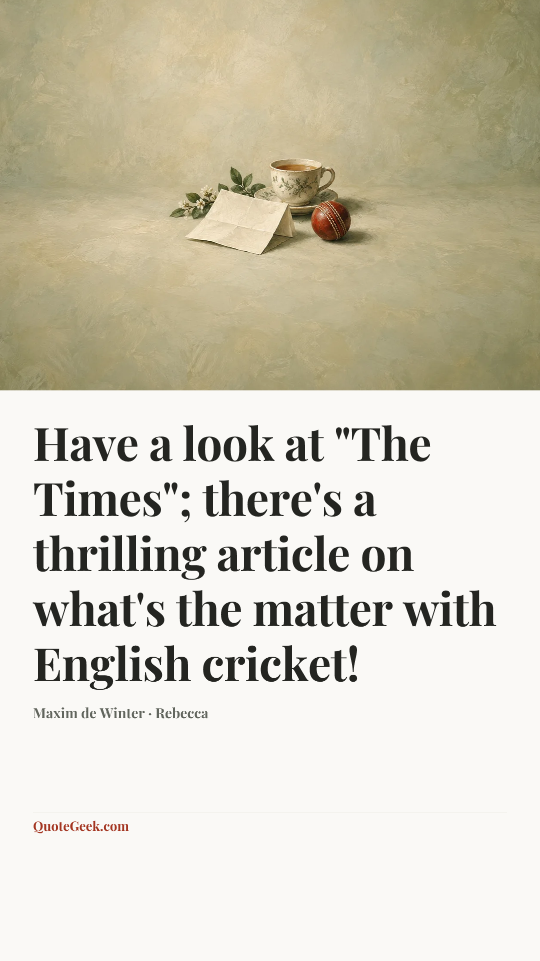 “Have a look at "The Times"; there's a thrilling article on what's the matter with English cricket!” — Maxim de Winter · Rebecca. Illustrated QuoteGeek card.