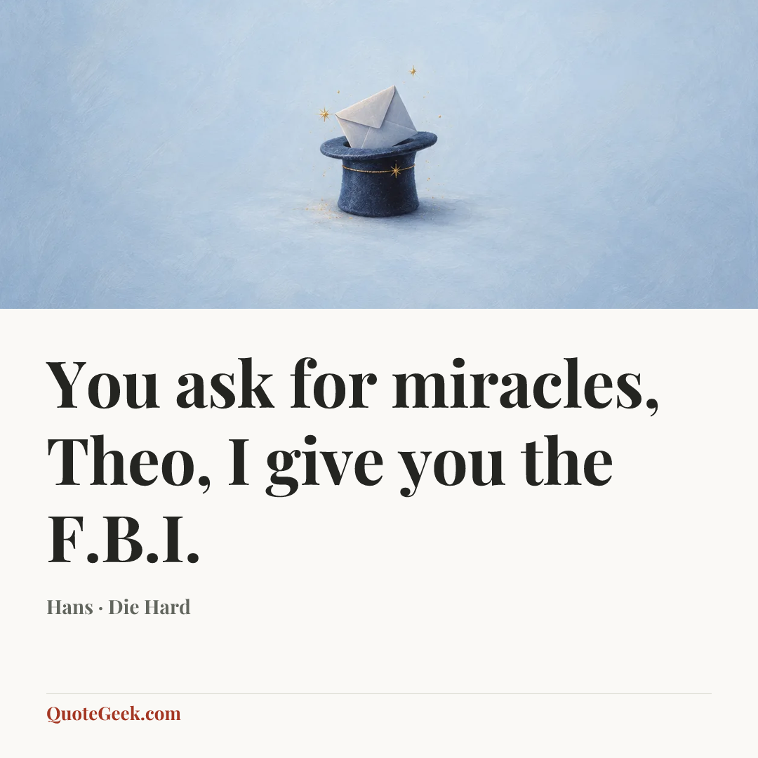 “You ask for miracles, Theo, I give you the F.B.I.” — Hans · Die Hard. Illustrated QuoteGeek card.