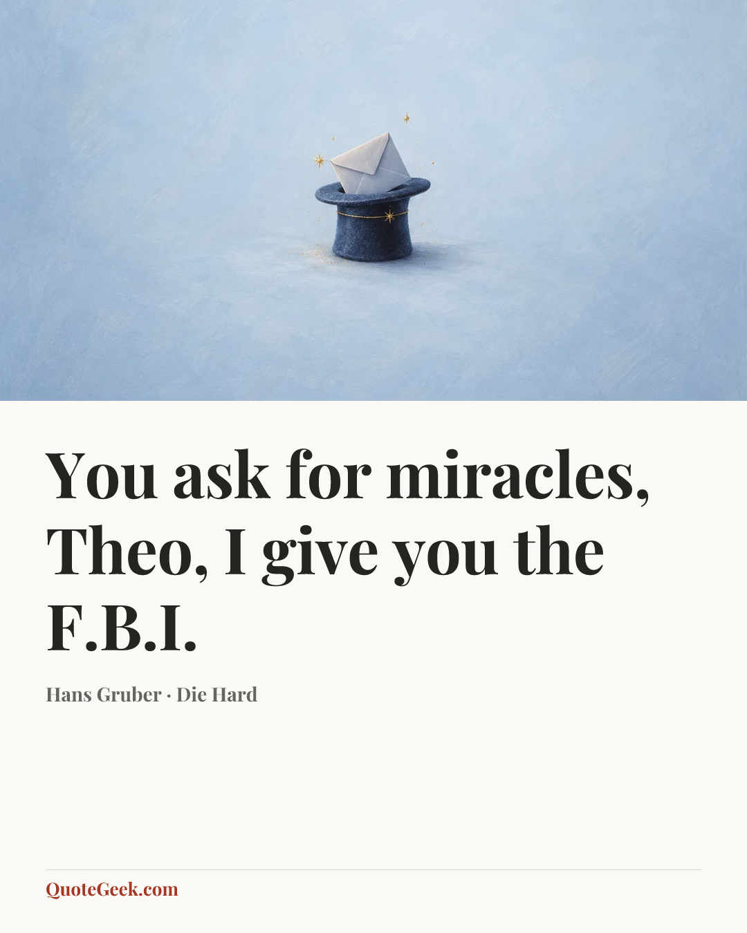 “You ask for miracles, Theo, I give you the F.B.I.” — Hans Gruber · Die Hard. Illustrated QuoteGeek card.