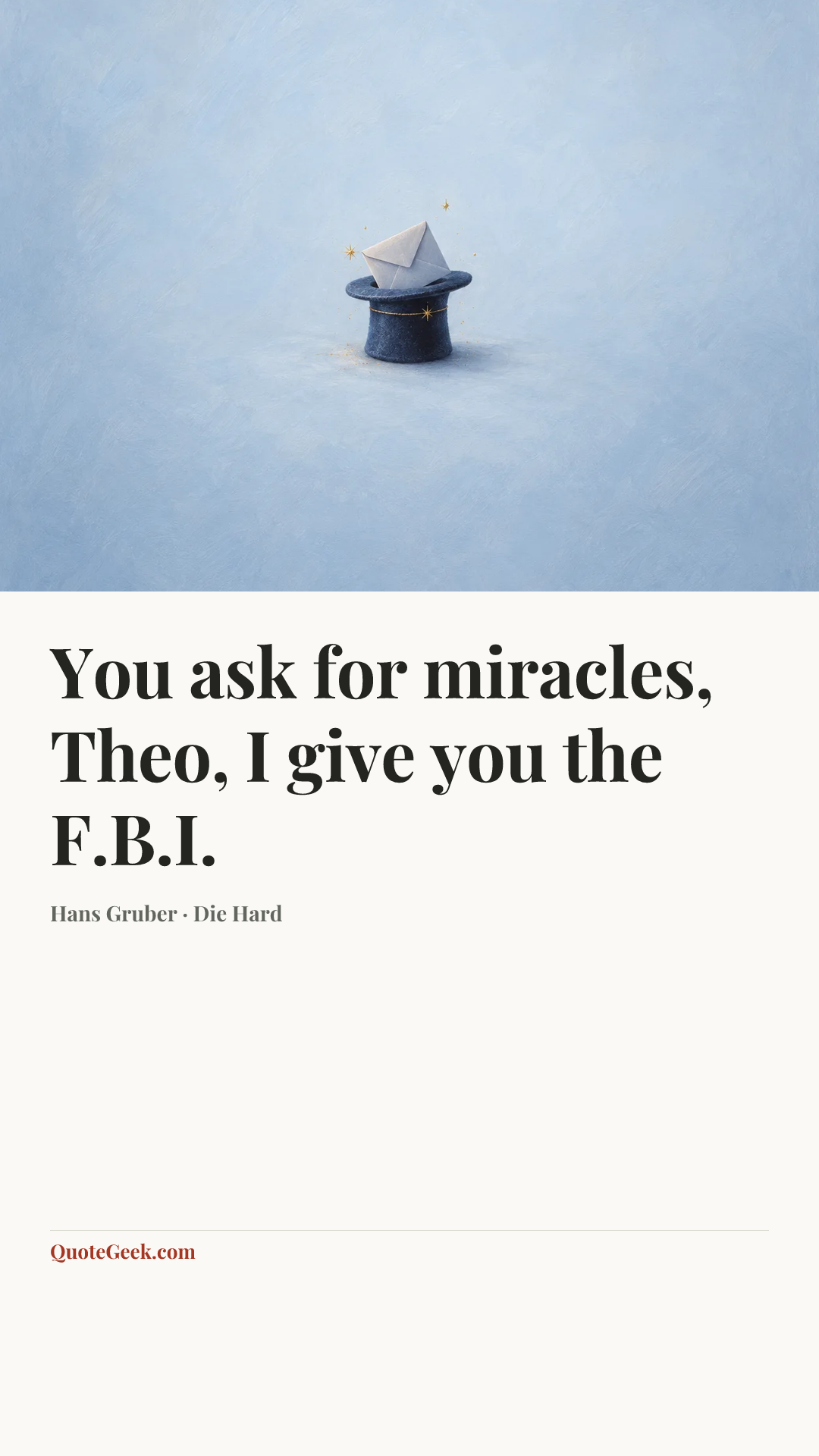 “You ask for miracles, Theo, I give you the F.B.I.” — Hans Gruber · Die Hard. Illustrated QuoteGeek card.