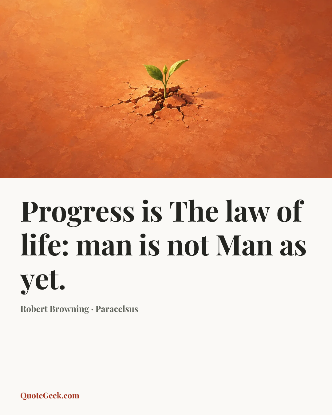 “Progress is
The law of life: man is not Man as yet.” — Robert Browning · Paracelsus. Illustrated QuoteGeek card.