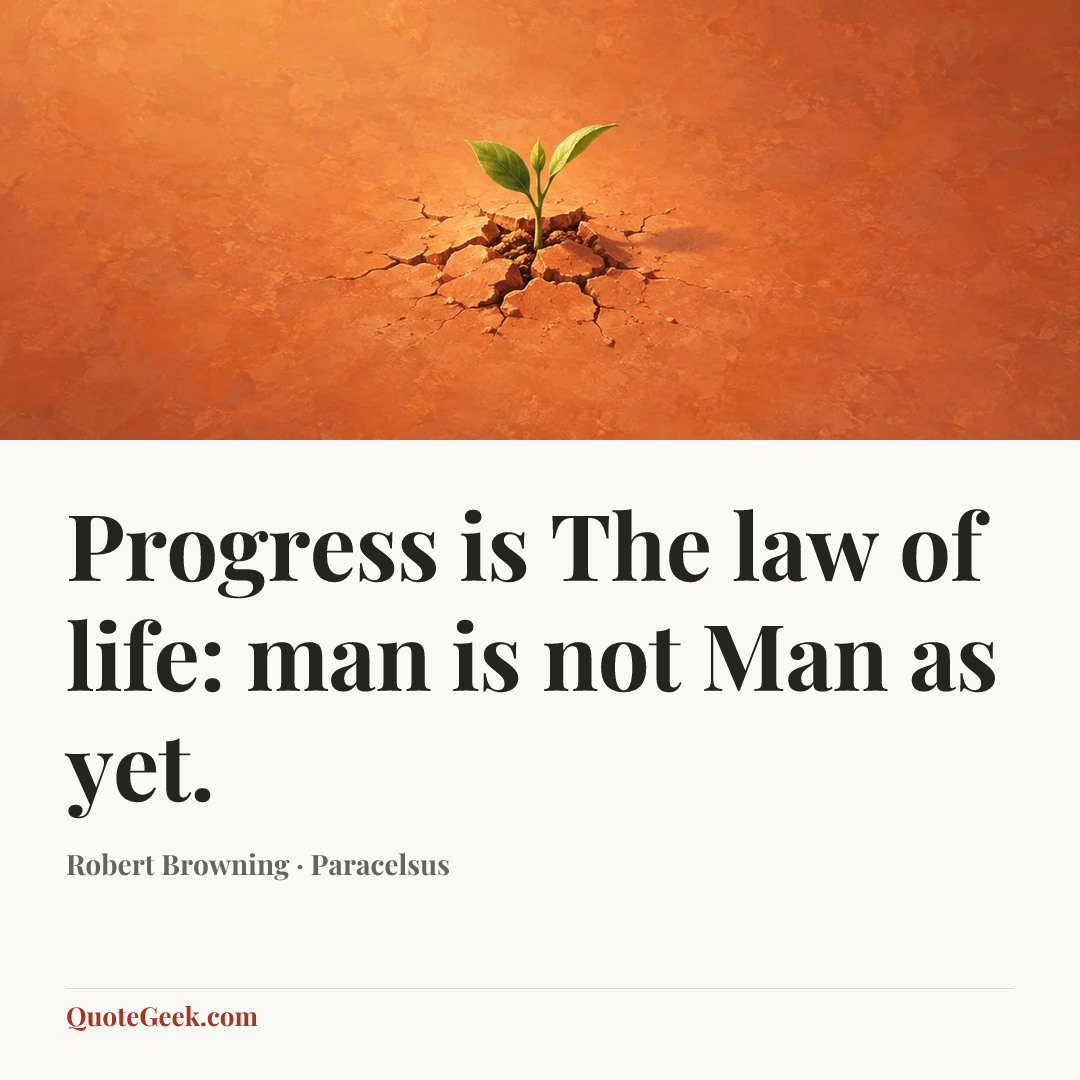 “Progress is
The law of life: man is not Man as yet.” — Robert Browning · Paracelsus. Illustrated QuoteGeek card.