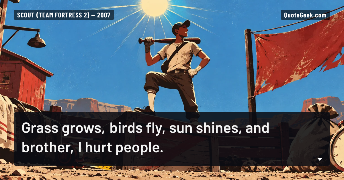“Grass grows, birds fly, sun shines, and brother, I hurt people.” — Scout (Team Fortress 2) · Team Fortress 2. Illustrated QuoteGeek card.