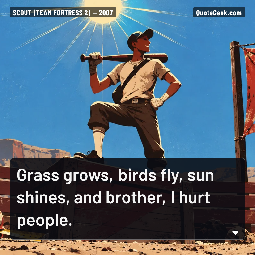 “Grass grows, birds fly, sun shines, and brother, I hurt people.” — Scout (Team Fortress 2) · Team Fortress 2. Illustrated QuoteGeek card.