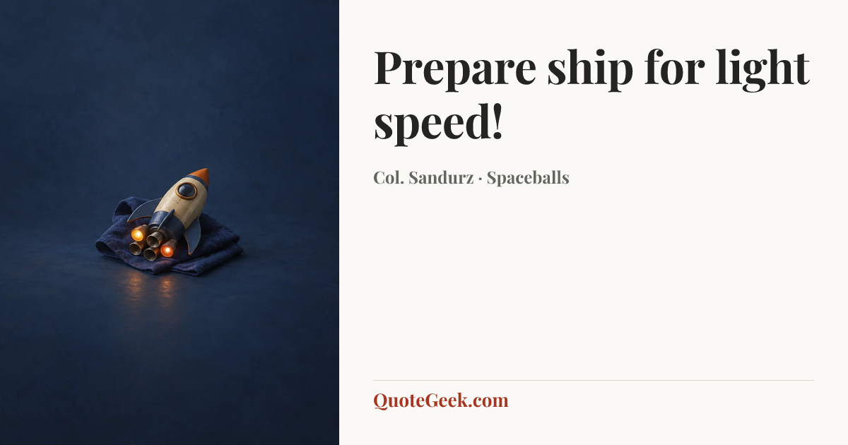 “Prepare ship for light speed!” — Col. Sandurz · Spaceballs. Illustrated QuoteGeek card.