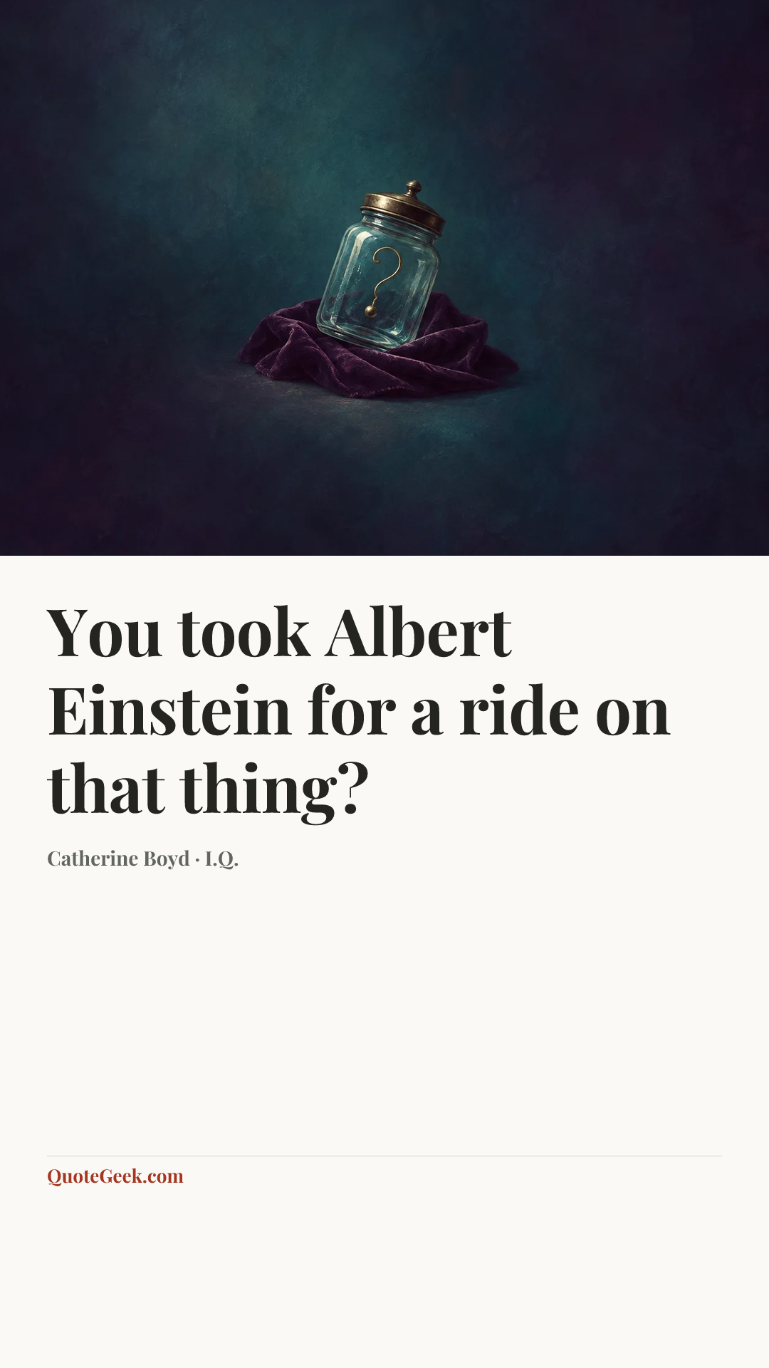 “You took Albert Einstein for a ride on that thing?” — Catherine Boyd · I.Q.. Illustrated QuoteGeek card.