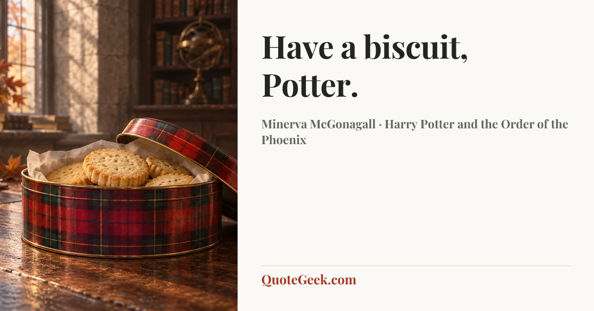 “Have a biscuit, Potter.” — Minerva McGonagall · Harry Potter and the Order of the Phoenix. Illustrated QuoteGeek card.