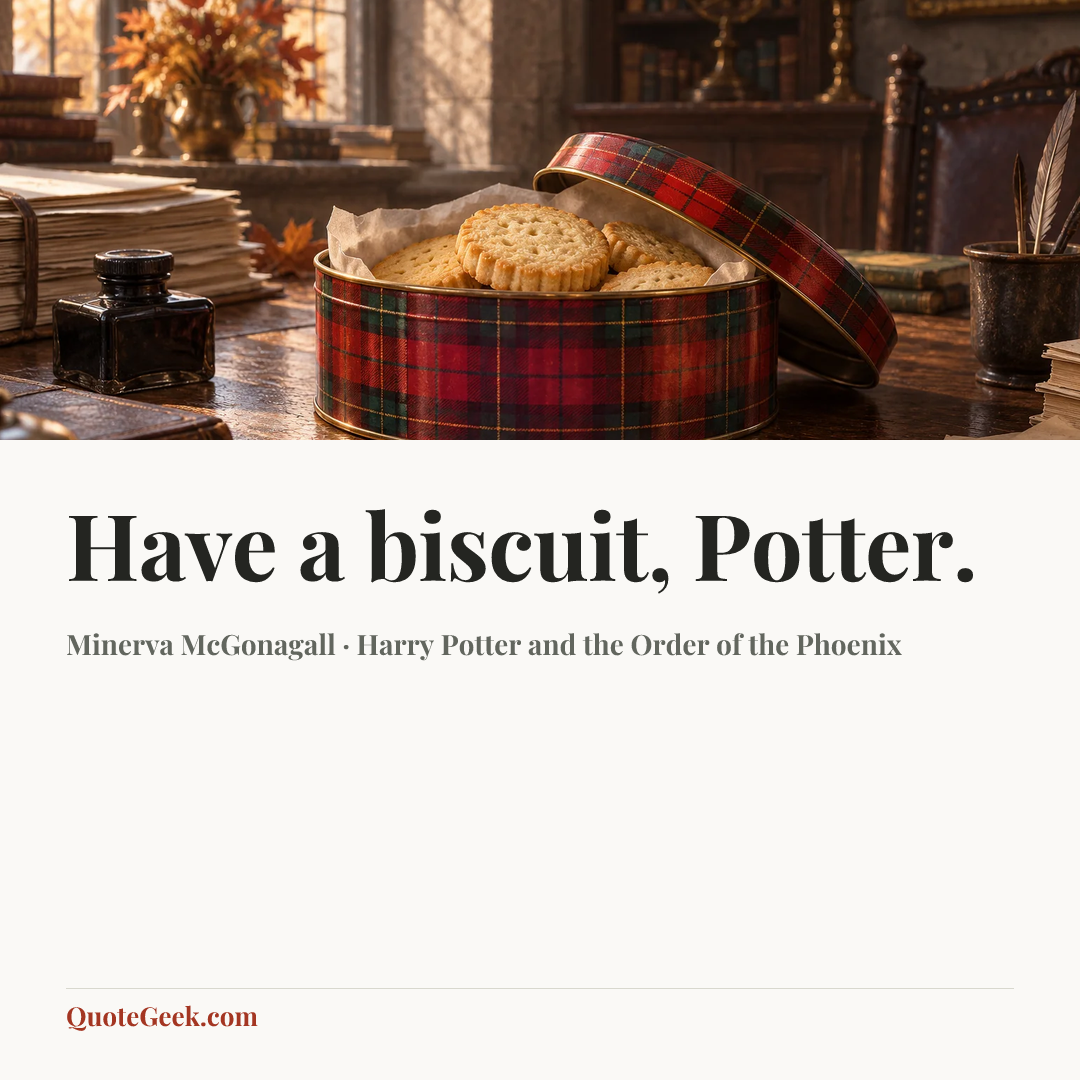 “Have a biscuit, Potter.” — Minerva McGonagall · Harry Potter and the Order of the Phoenix. Illustrated QuoteGeek card.