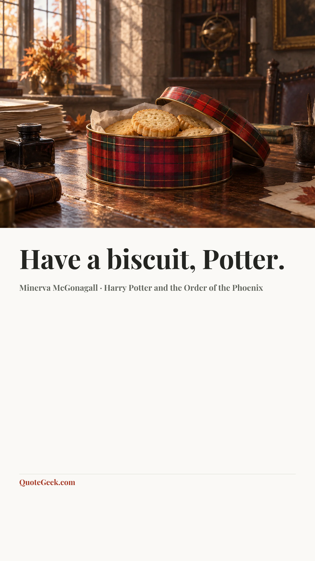“Have a biscuit, Potter.” — Minerva McGonagall · Harry Potter and the Order of the Phoenix. Illustrated QuoteGeek card.