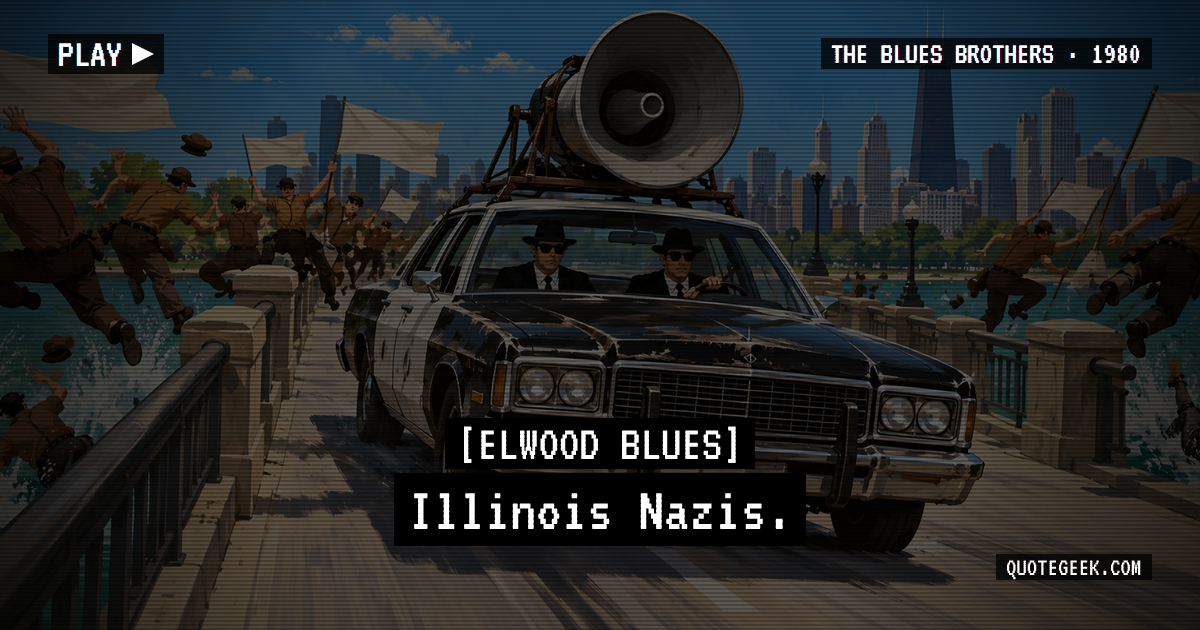 “Illinois Nazis.” — Elwood Blues · The Blues Brothers. Illustrated QuoteGeek card.