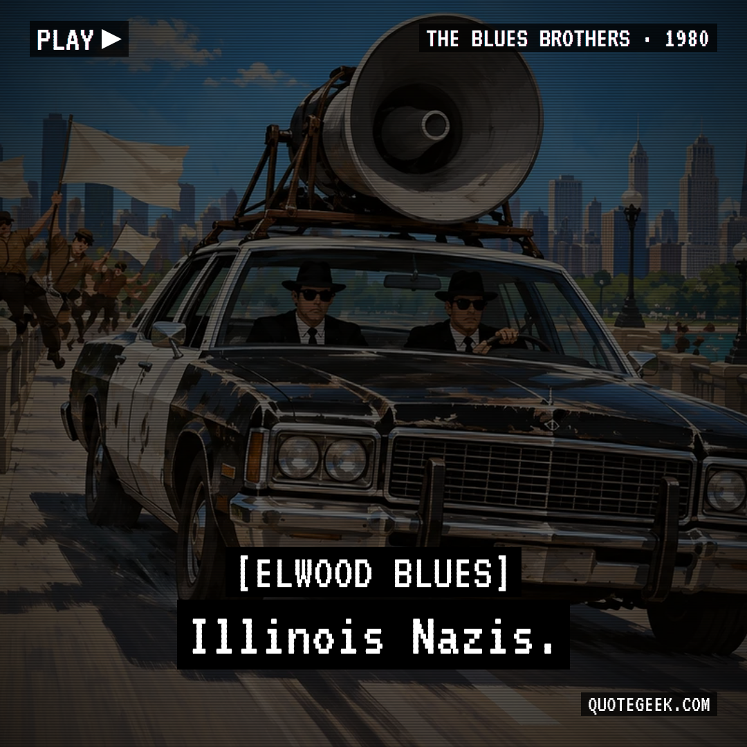 “Illinois Nazis.” — Elwood Blues · The Blues Brothers. Illustrated QuoteGeek card.