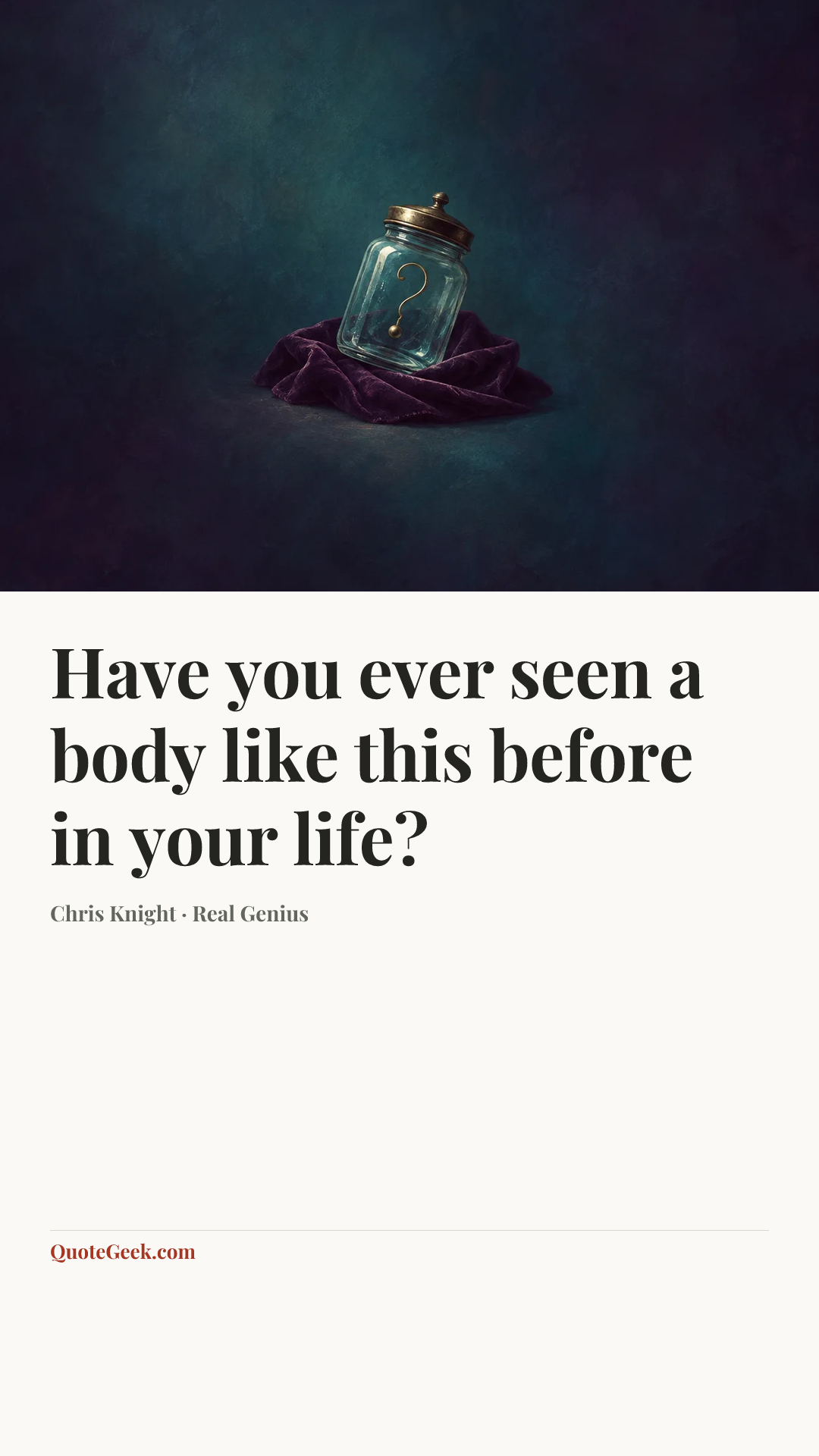 “Have you ever seen a body like this before in your life?” — Chris Knight · Real Genius. Illustrated QuoteGeek card.