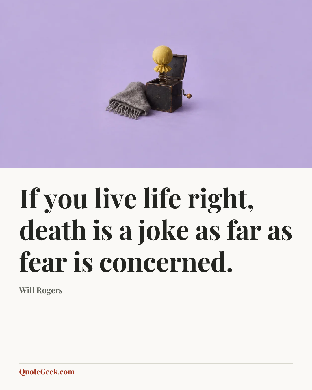 “If you live life right, death is a joke as far as fear is concerned.” — Will Rogers. Illustrated QuoteGeek card.