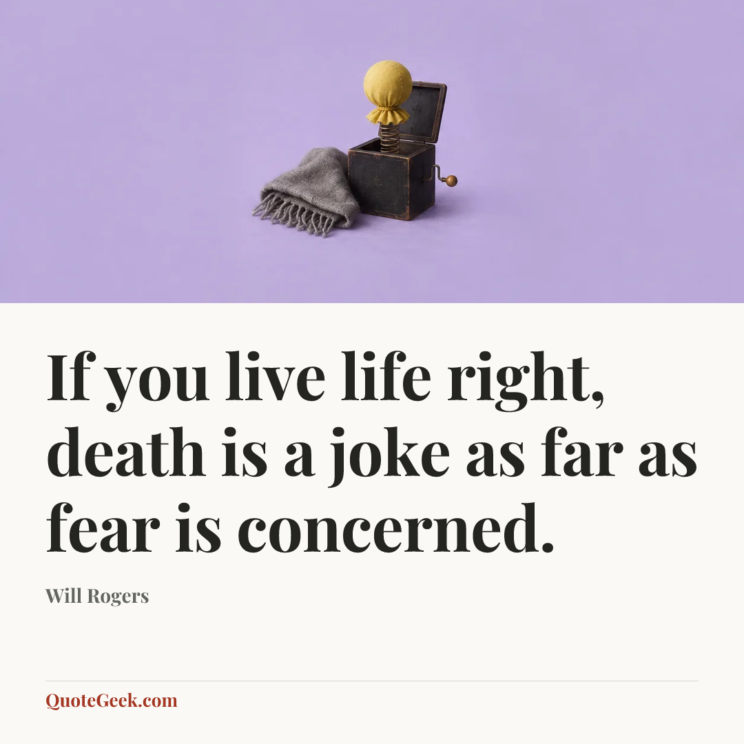 “If you live life right, death is a joke as far as fear is concerned.” — Will Rogers. Illustrated QuoteGeek card.