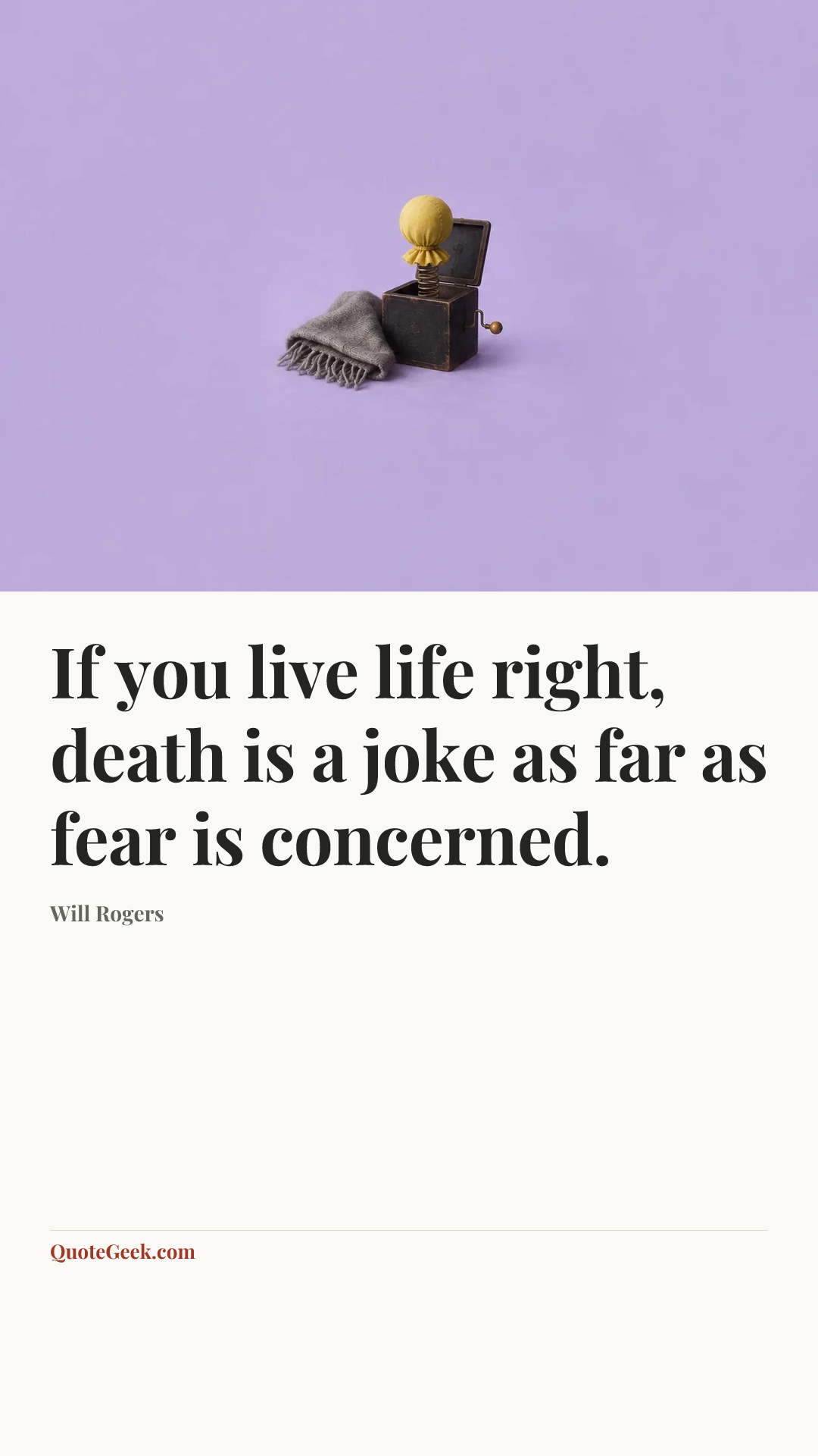 “If you live life right, death is a joke as far as fear is concerned.” — Will Rogers. Illustrated QuoteGeek card.