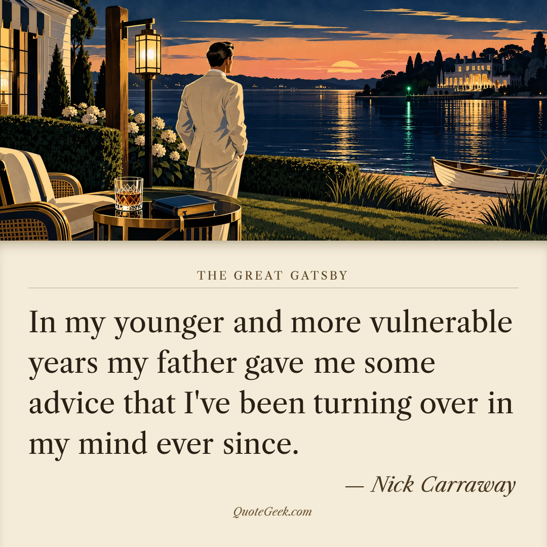“In my younger and more vulnerable years my father gave me some advice that I've been turning over in my mind ever since.” — Nick Carraway · The Great Gatsby. Illustrated QuoteGeek card.