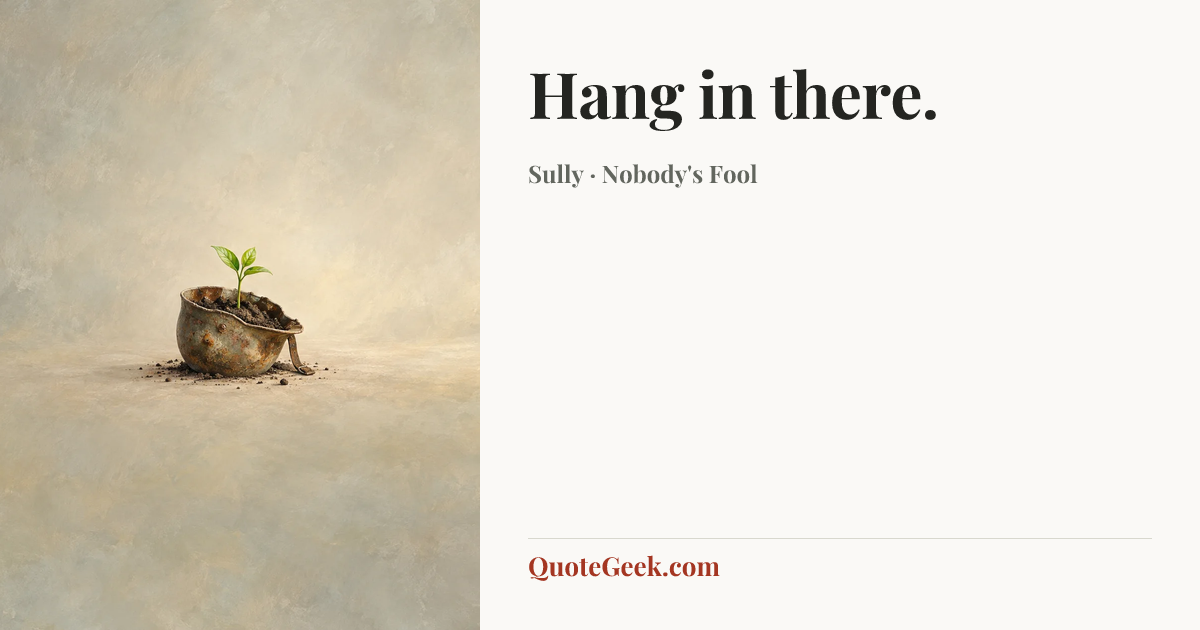 “Hang in there.” — Sully · Nobody's Fool. Illustrated QuoteGeek card.