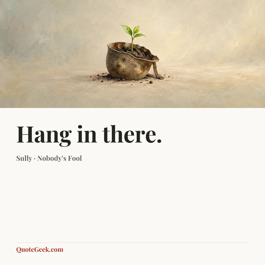 “Hang in there.” — Sully · Nobody's Fool. Illustrated QuoteGeek card.