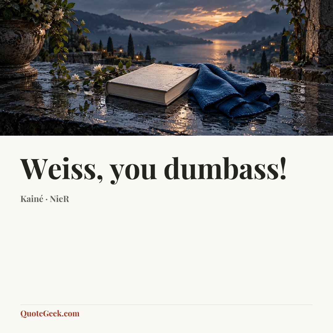 “Weiss, you dumbass!” — Kainé · NieR. Illustrated QuoteGeek card.