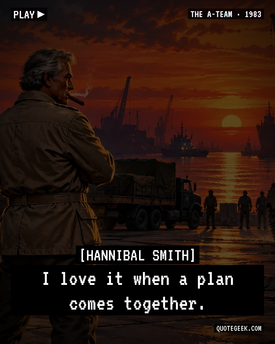 “I love it when a plan comes together.” — Hannibal Smith · The A-Team. Illustrated QuoteGeek card.