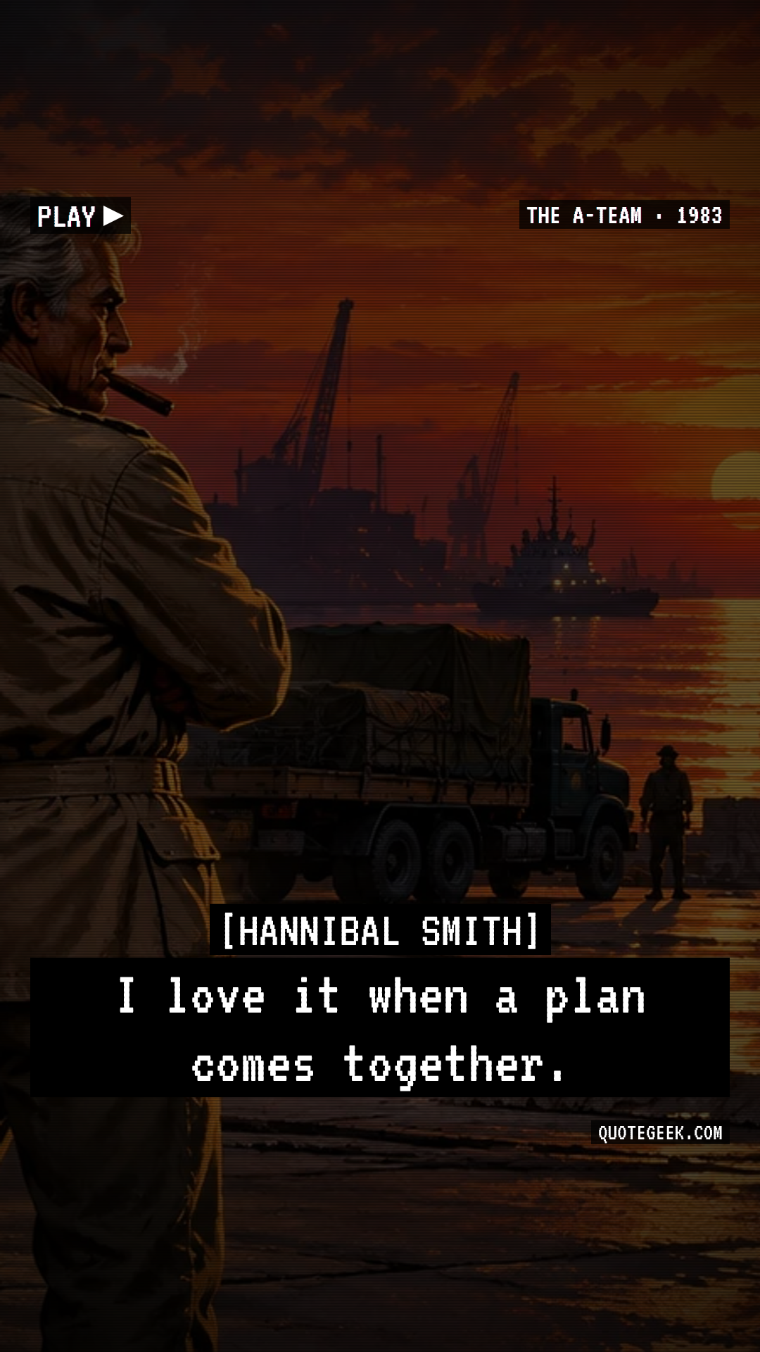 “I love it when a plan comes together.” — Hannibal Smith · The A-Team. Illustrated QuoteGeek card.