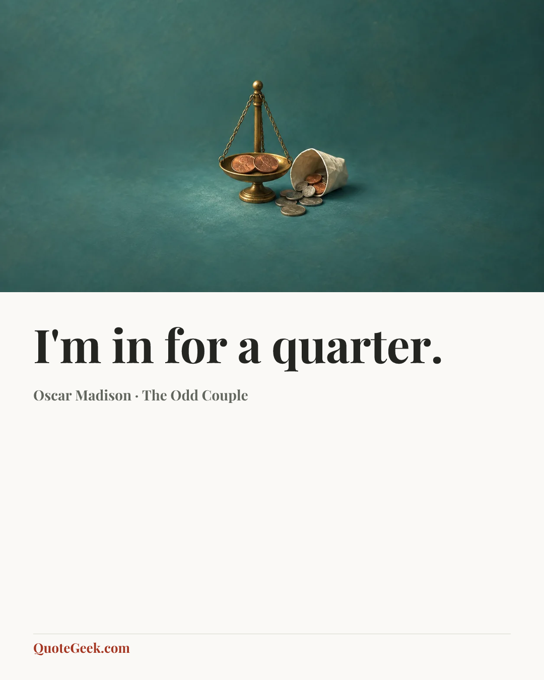 “I'm in for a quarter.” — Oscar Madison · The Odd Couple. Illustrated QuoteGeek card.