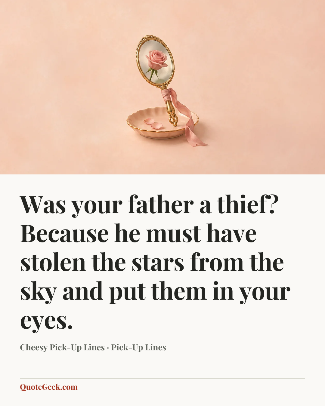 “Was your father a thief? Because he must have stolen the stars from the sky and put them in your eyes.” — Cheesy Pick-Up Lines · Pick-Up Lines. Illustrated QuoteGeek card.