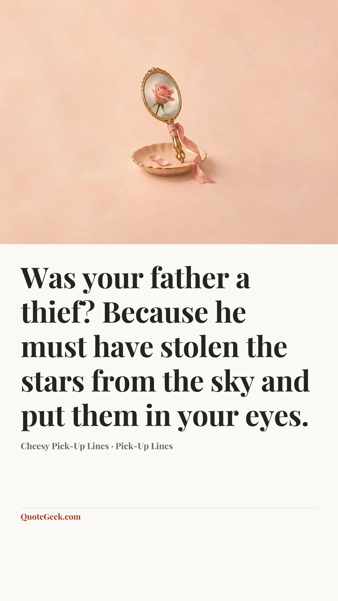 “Was your father a thief? Because he must have stolen the stars from the sky and put them in your eyes.” — Cheesy Pick-Up Lines · Pick-Up Lines. Illustrated QuoteGeek card.