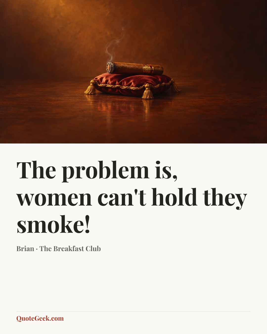 “The problem is, women can't hold they smoke!” — Brian · The Breakfast Club. Illustrated QuoteGeek card.
