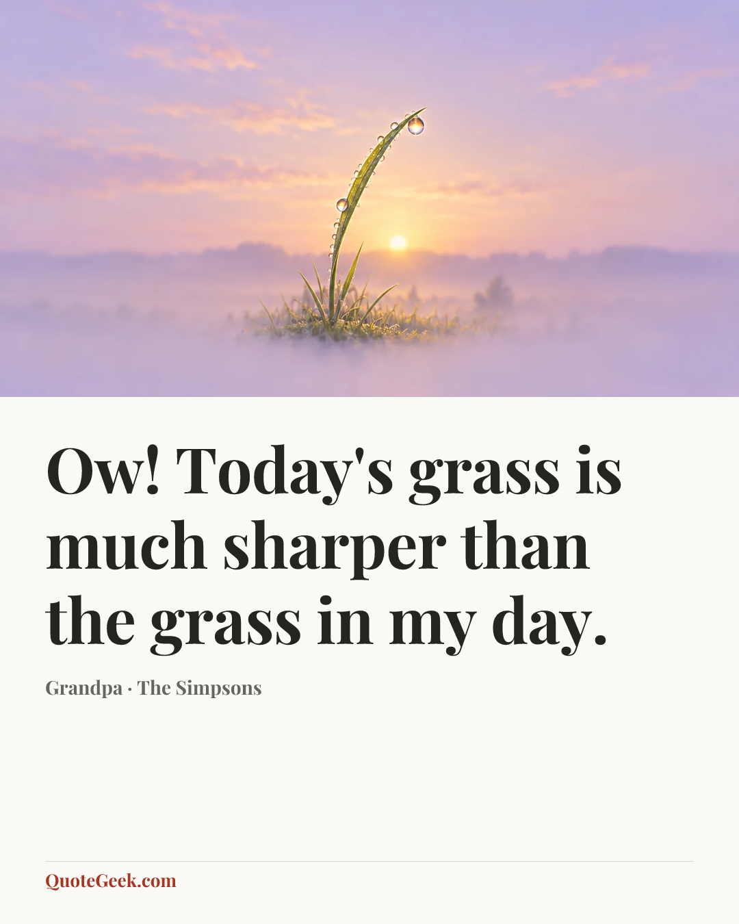 “Ow! Today's grass is much sharper than the grass in my day.” — Grandpa · The Simpsons. Illustrated QuoteGeek card.