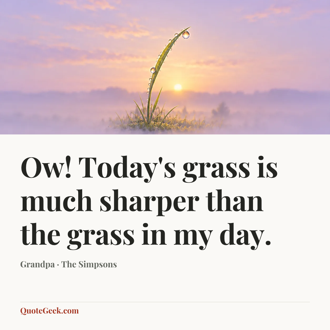 “Ow! Today's grass is much sharper than the grass in my day.” — Grandpa · The Simpsons. Illustrated QuoteGeek card.