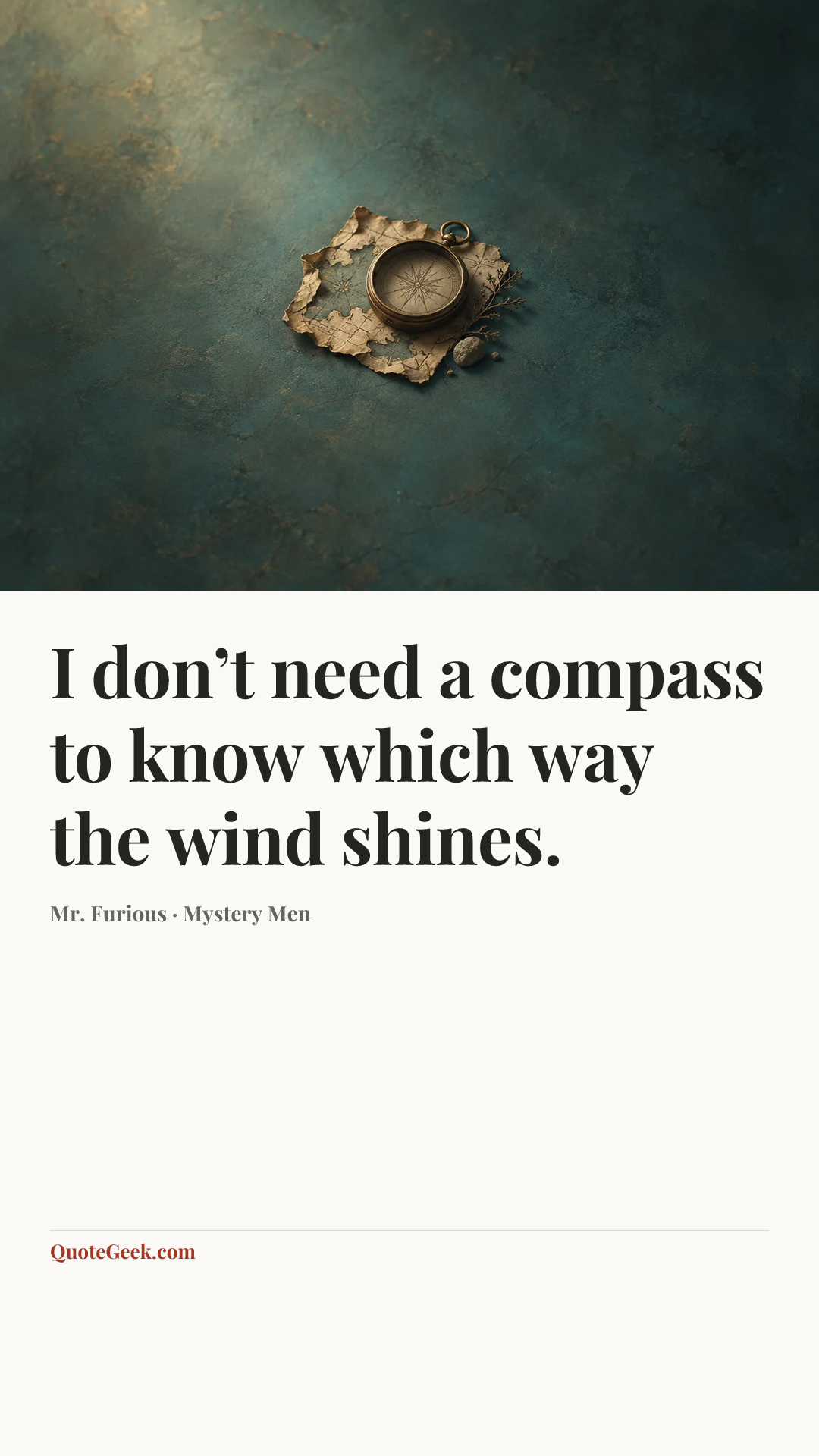 “I don’t need a compass to know which way the wind shines.” — Mr. Furious · Mystery Men. Illustrated QuoteGeek card.