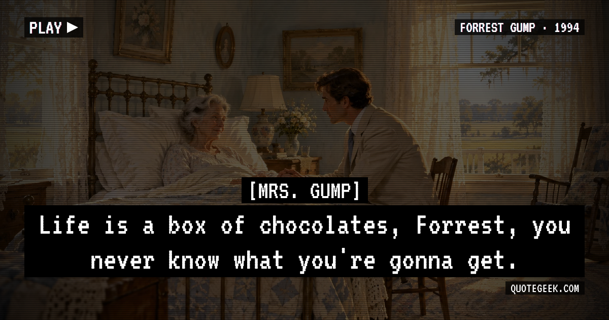 “Life is a box of chocolates, Forrest, you never know what you're gonna get.” — Mrs. Gump · Forrest Gump. Illustrated QuoteGeek card.