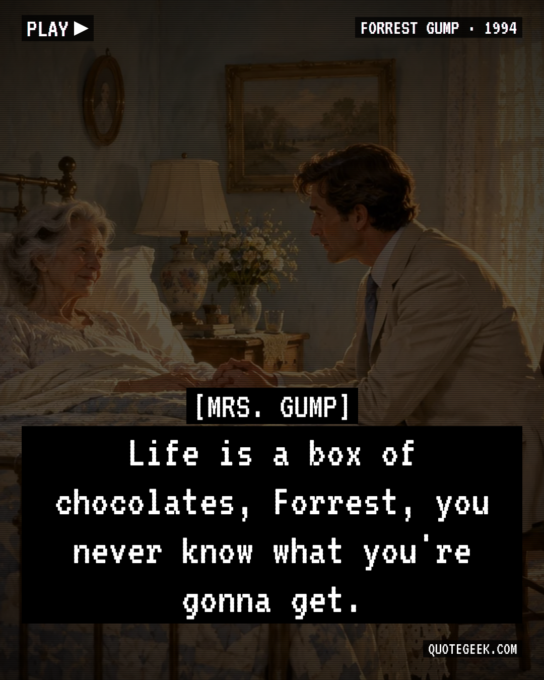 “Life is a box of chocolates, Forrest, you never know what you're gonna get.” — Mrs. Gump · Forrest Gump. Illustrated QuoteGeek card.