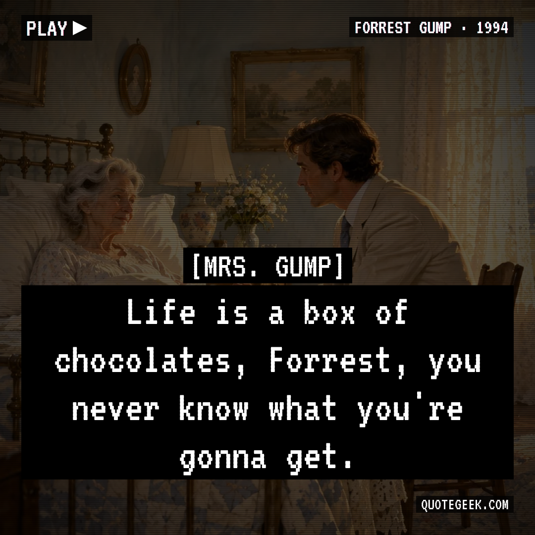 “Life is a box of chocolates, Forrest, you never know what you're gonna get.” — Mrs. Gump · Forrest Gump. Illustrated QuoteGeek card.