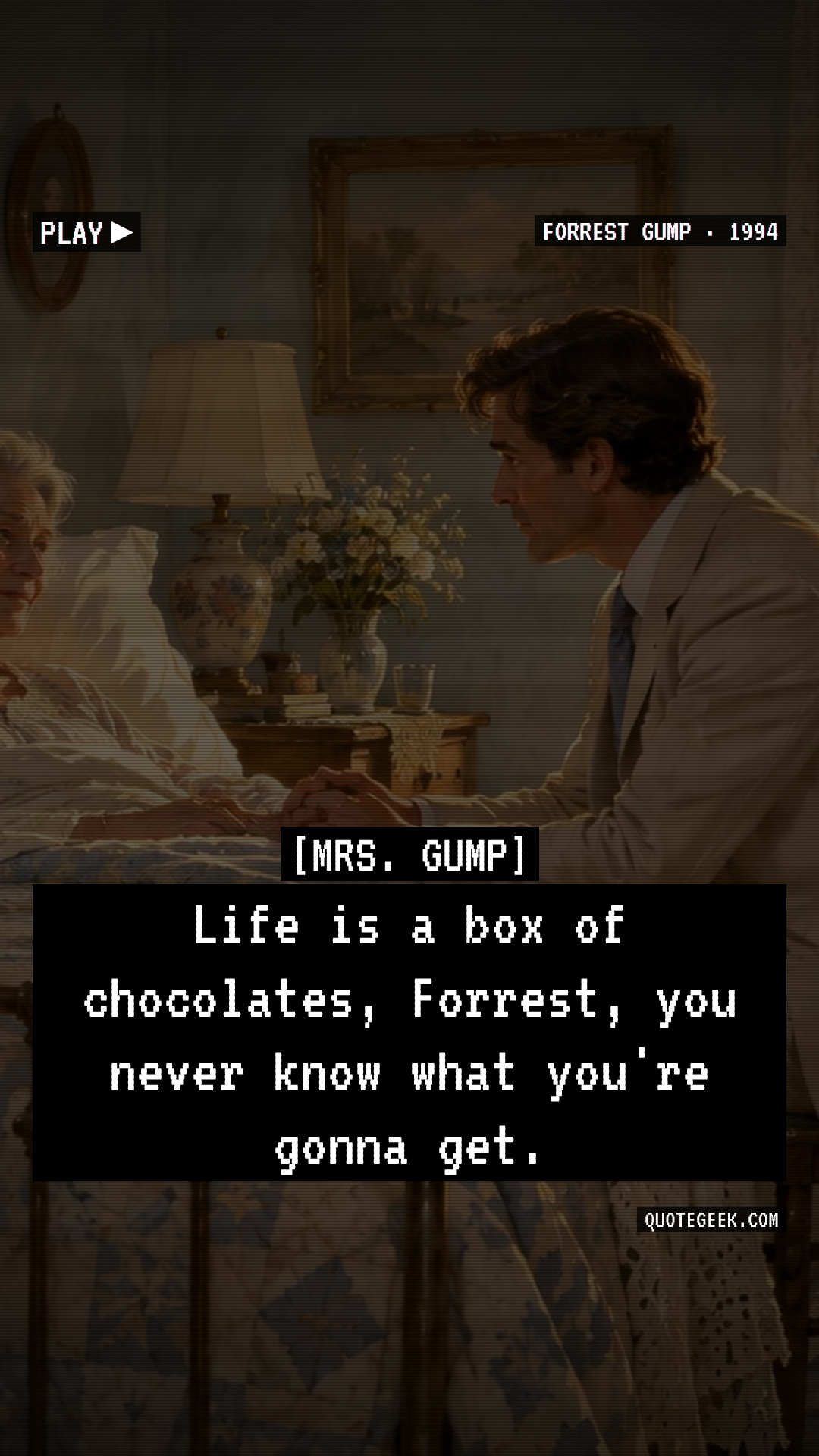 “Life is a box of chocolates, Forrest, you never know what you're gonna get.” — Mrs. Gump · Forrest Gump. Illustrated QuoteGeek card.