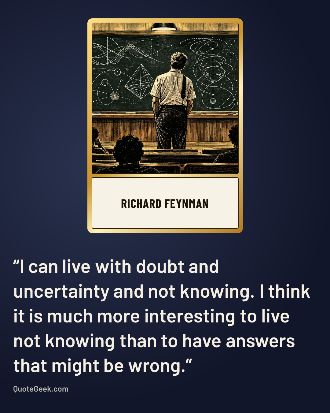 “I can live with doubt and uncertainty and not knowing. I think it is much more interesting to live not knowing than to have answers that might be wrong.” — Richard Feynman. Illustrated QuoteGeek card.