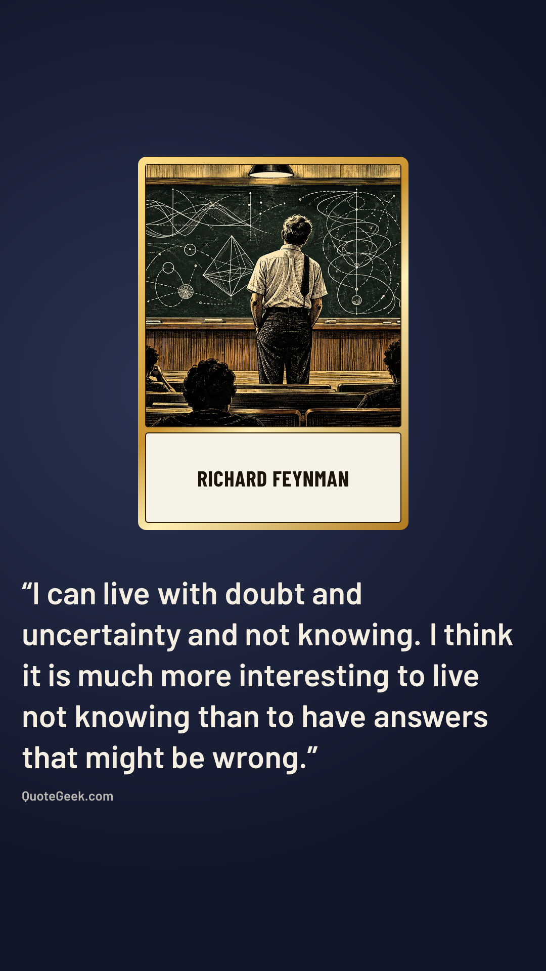 “I can live with doubt and uncertainty and not knowing. I think it is much more interesting to live not knowing than to have answers that might be wrong.” — Richard Feynman. Illustrated QuoteGeek card.